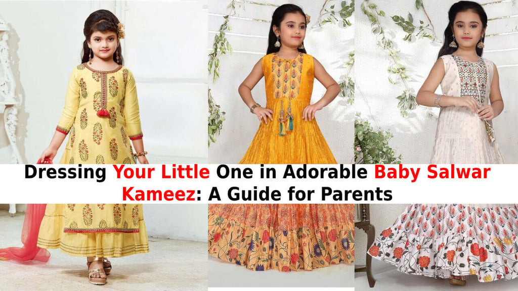 Dressing Your Little One in Adorable Baby Salwar Kameez: A Guide for Parents